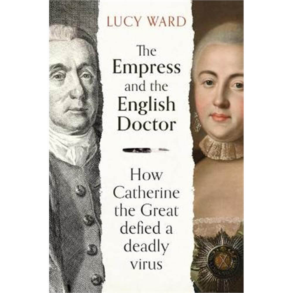 The Empress and the English Doctor: How Catherine the Great defied a deadly virus (Hardback) - Lucy Ward